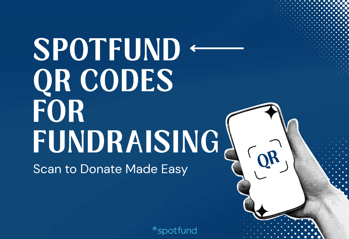 Spotfund QR Codes for Fundraising: Scan to Donate Made Easy